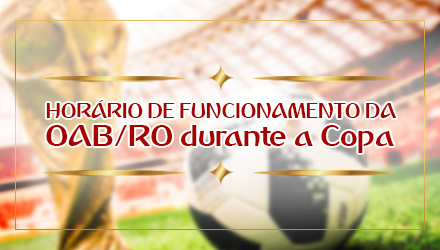 OAB/RO define horário de expediente em virtude dos jogos do Brasil na Copa
