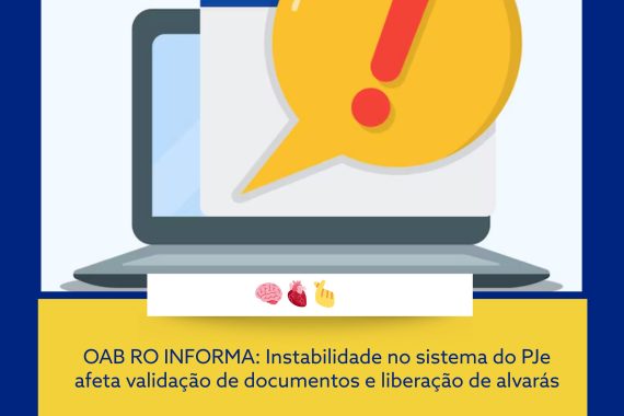OAB RO INFORMA: Instabilidade no sistema do PJe afeta validação de documentos e liberação de alvarás
